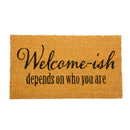 Welcome-ish Depends Who You Are Coir Mat