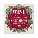 Wine The Glue Holding This Shit Show Together Stone Coaster, 4"x4"