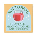 Not To Brag But I Don't Need Alcohol To Make Bad Decisions Stone Coaster, 4"x4"