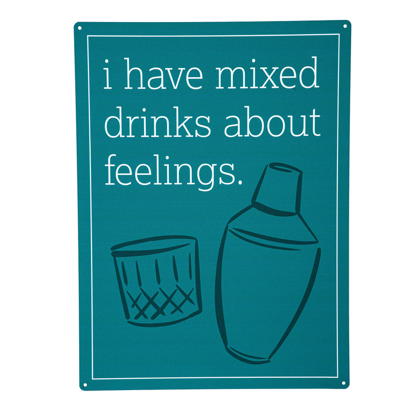 Made in the USA Metal Sign, "I have mixed drinks about feelings", 11.5"L x 15.5"H