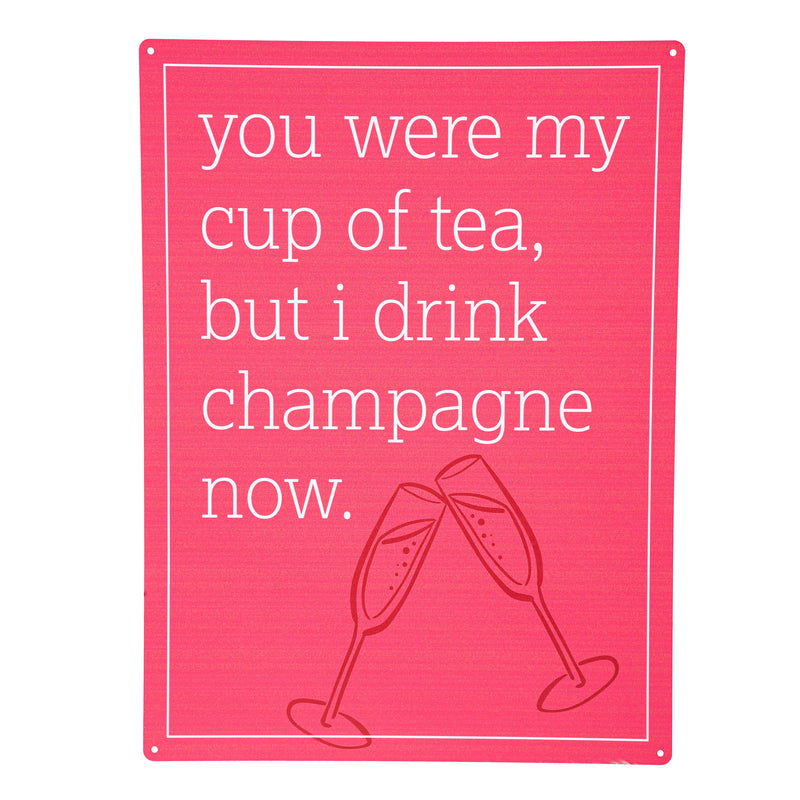 Made in the USA Metal Sign, "You were my cup of tea but I drink champagne now", 11.5"L x 15.5"H