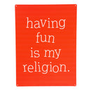 Made in the USA Metal Sign, "Having fun is my religion", 11.5"L x 15.5"H