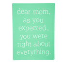 Made in the USA Metal Sign, "Dear mom, you were right about everything", 11.5"L x 15.5"H
