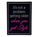 Made in the USA Metal Sign, "It's not a problem getting older when you got Style", 11.5"L x 15.5"H