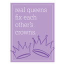 Made in the USA Metal Sign, "Real Queens fix each others crowns", 11.5"L x 15.5"H