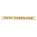 18" Wood Tabletop Sign, Chaos Coordinator