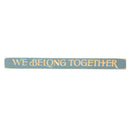 18" Wood Tabletop Sign, We Belong Together
