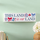American Classic Red White & Bows Wood Mantle Sign, "This Land Is Our Land", 18"x5"
